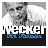 Seit 24.01.2005 im Handel erhältlich: Konstantins Weckers CD "Am Flußufer". können Sie hier gleich bei amazon.de bestellen