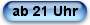 ab 21 Uhr