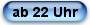 ab 22 Uhr